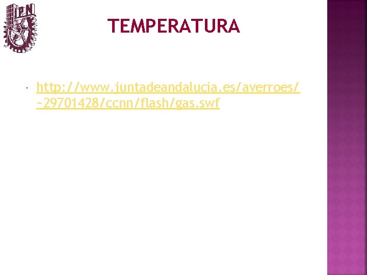 TEMPERATURA http: //www. juntadeandalucia. es/averroes/ ~29701428/ccnn/flash/gas. swf 