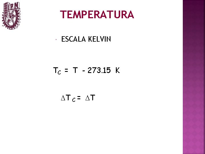 TEMPERATURA ESCALA KELVIN TC = T - 273. 15 K DT C = DT