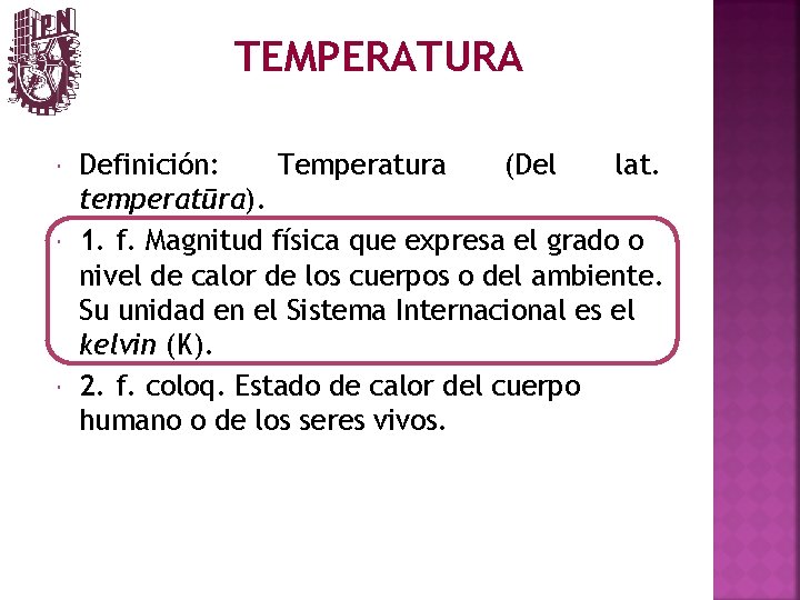 TEMPERATURA Definición: Temperatura (Del lat. temperatūra). 1. f. Magnitud física que expresa el grado