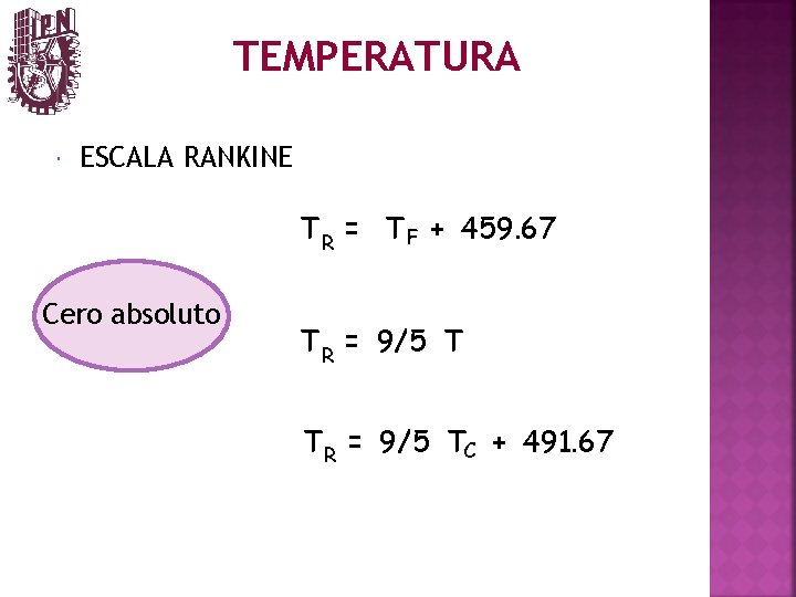 TEMPERATURA ESCALA RANKINE T R = T F + 459. 67 Cero absoluto T
