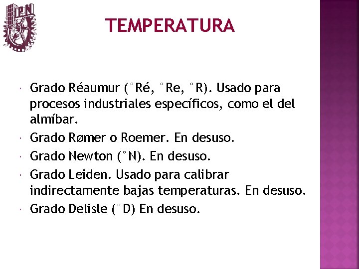 TEMPERATURA Grado Réaumur (°Ré, °Re, °R). Usado para procesos industriales específicos, como el del