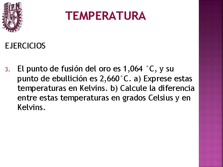 TEMPERATURA EJERCICIOS 3. El punto de fusión del oro es 1, 064 °C, y