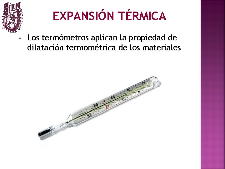 EXPANSIÓN TÉRMICA • Los termómetros aplican la propiedad de dilatación termométrica de los materiales