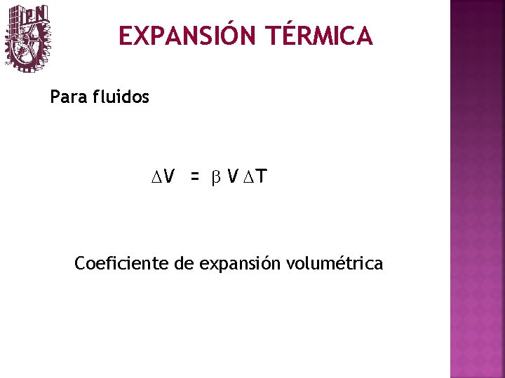 EXPANSIÓN TÉRMICA Para fluidos DV = b V DT Coeficiente de expansión volumétrica 