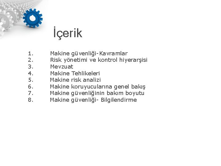 İçerik 1. 2. 3. 4. 5. 6. 7. 8. Makine güvenliği-Kavramlar Risk yönetimi ve