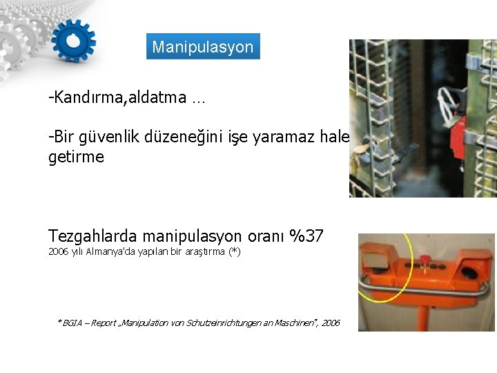 Manipulasyon -Kandırma, aldatma … -Bir güvenlik düzeneğini işe yaramaz hale getirme Tezgahlarda manipulasyon oranı