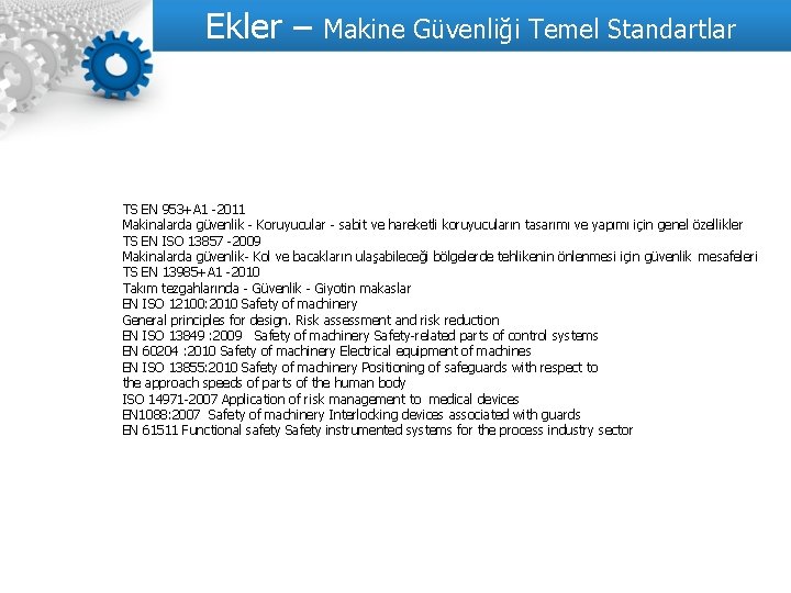  Ekler – Makine Güvenliği Temel Standartlar TS EN 953+A 1 -2011 Makinalarda güvenlik