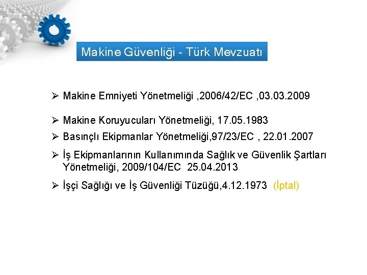 Makine Güvenliği - Türk Mevzuatı Ø Makine Emniyeti Yönetmeliği , 2006/42/EC , 03. 2009