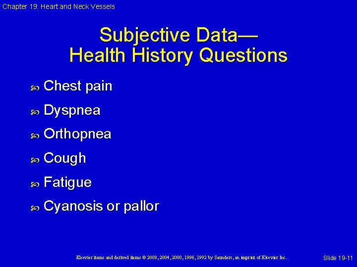 Chapter 19: Heart and Neck Vessels Subjective Data— Health History Questions Chest pain Dyspnea Chapter 19: Heart and Neck Vessels Subjective Data— Health History Questions Chest pain Dyspnea