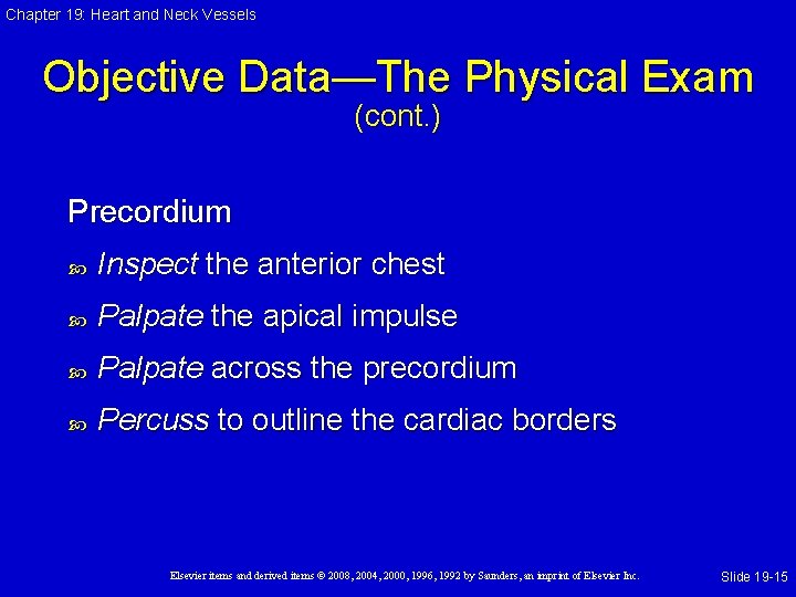 Chapter 19: Heart and Neck Vessels Objective Data—The Physical Exam (cont. ) Precordium Inspect Chapter 19: Heart and Neck Vessels Objective Data—The Physical Exam (cont. ) Precordium Inspect