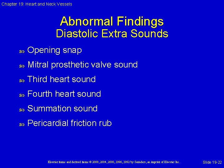 Chapter 19: Heart and Neck Vessels Abnormal Findings Diastolic Extra Sounds Opening snap Mitral Chapter 19: Heart and Neck Vessels Abnormal Findings Diastolic Extra Sounds Opening snap Mitral