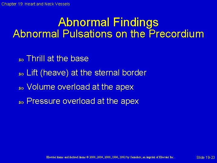 Chapter 19: Heart and Neck Vessels Abnormal Findings Abnormal Pulsations on the Precordium Thrill Chapter 19: Heart and Neck Vessels Abnormal Findings Abnormal Pulsations on the Precordium Thrill