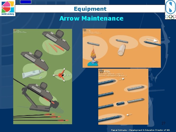 Equipment Arrow Maintenance 27 Pascal Colmaire – Development & Education Director of WA 