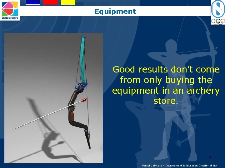 Equipment Good results don’t come from only buying the equipment in an archery store.