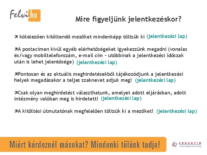 Mire figyeljünk jelentkezéskor? kötelezően kitöltendő mezőket mindenképp töltsük ki (jelentkezési lap) A postacímen kívül