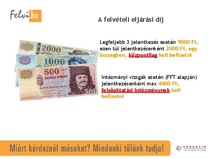 A felvételi eljárási díj Legfeljebb 3 jelentkezés esetén 9000 Ft, ezen túl jelentkezésenként 2000