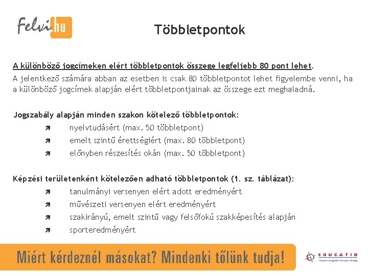 Többletpontok A különböző jogcímeken elért többletpontok összege legfeljebb 80 pont lehet. A jelentkező számára