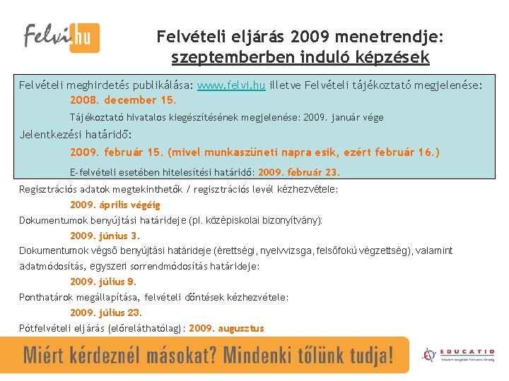 Felvételi eljárás 2009 menetrendje: szeptemberben induló képzések Felvételi meghirdetés publikálása: www. felvi. hu illetve