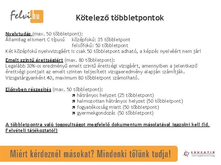 Kötelező többletpontok Nyelvtudás (max. 50 többletpont): Államilag elismert C típusú középfokú: 35 többletpont felsőfokú: