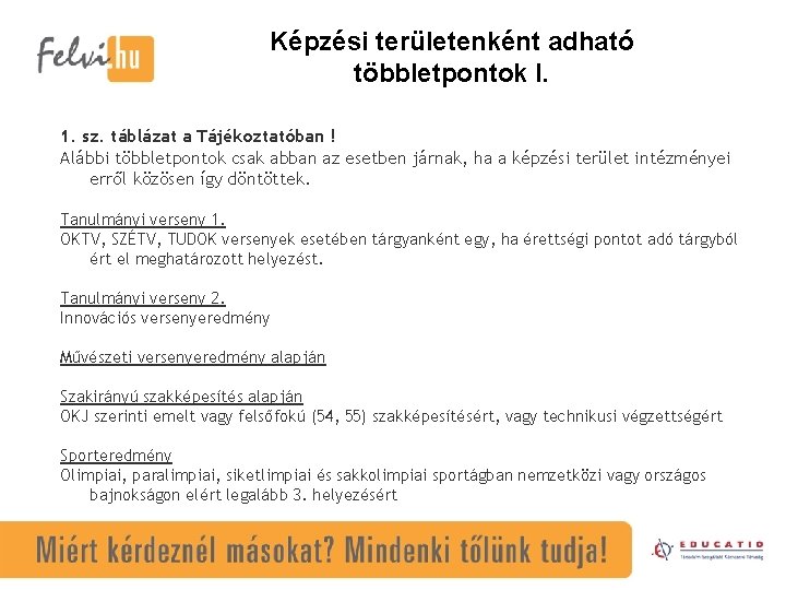 Képzési területenként adható többletpontok I. 1. sz. táblázat a Tájékoztatóban ! Alábbi többletpontok csak