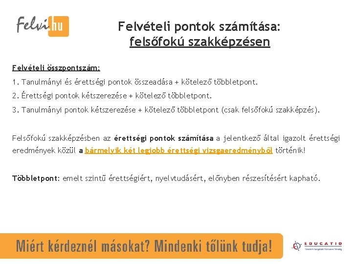 Felvételi pontok számítása: felsőfokú szakképzésen Felvételi összpontszám: 1. Tanulmányi és érettségi pontok összeadása +