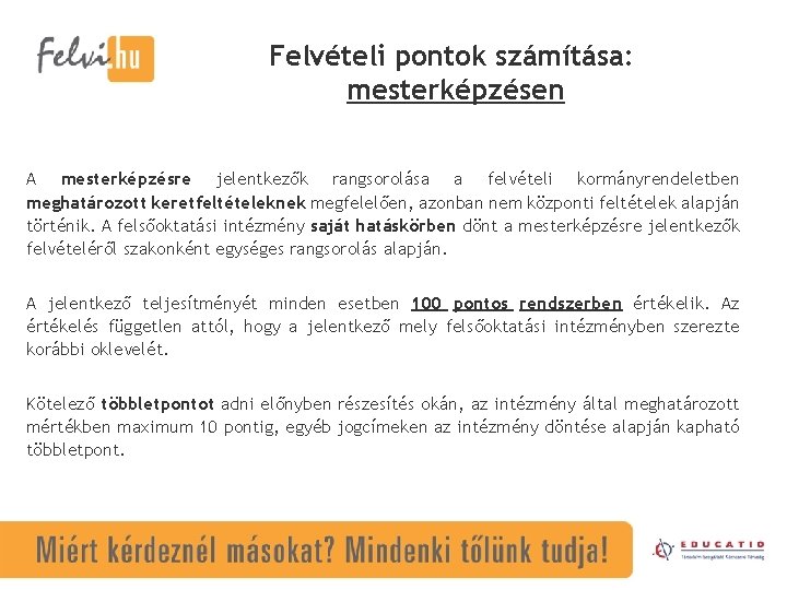 Felvételi pontok számítása: mesterképzésen A mesterképzésre jelentkezők rangsorolása a felvételi kormányrendeletben meghatározott keretfeltételeknek megfelelően,