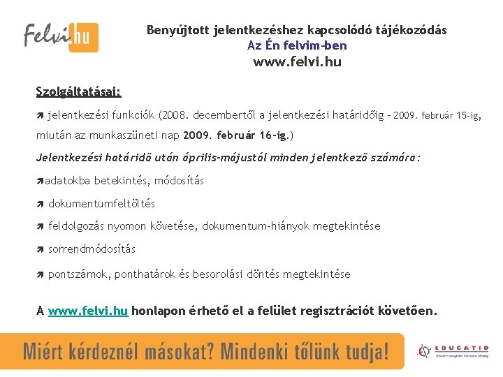 Benyújtott jelentkezéshez kapcsolódó tájékozódás Az Én felvim-ben www. felvi. hu Szolgáltatásai: jelentkezési funkciók (2008.