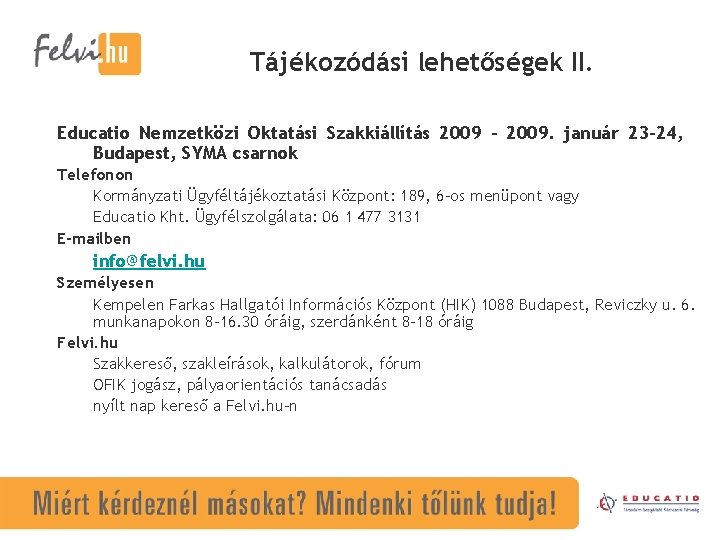 Tájékozódási lehetőségek II. Educatio Nemzetközi Oktatási Szakkiállítás 2009 – 2009. január 23 -24, Budapest,