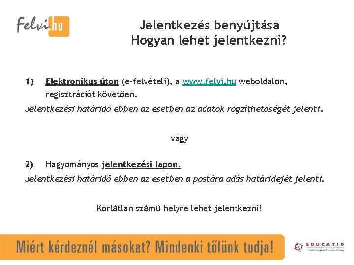 Jelentkezés benyújtása Hogyan lehet jelentkezni? 1) Elektronikus úton (e-felvételi), a www. felvi. hu weboldalon,