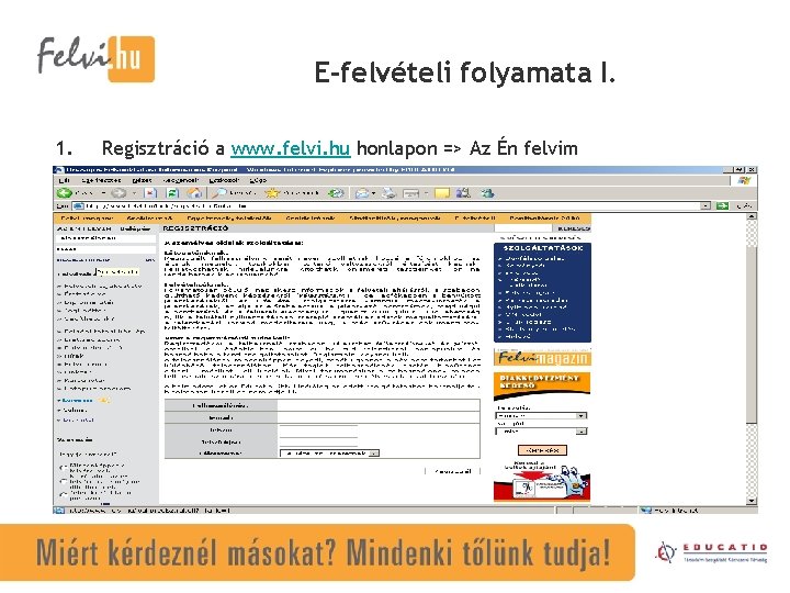E-felvételi folyamata I. 1. Regisztráció a www. felvi. hu honlapon => Az Én felvim