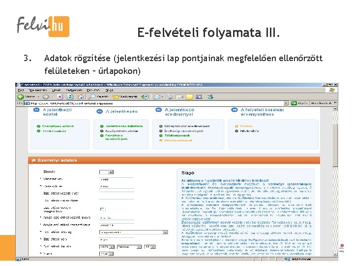 E-felvételi folyamata III. 3. Adatok rögzítése (jelentkezési lap pontjainak megfelelően ellenőrzött felületeken – űrlapokon)