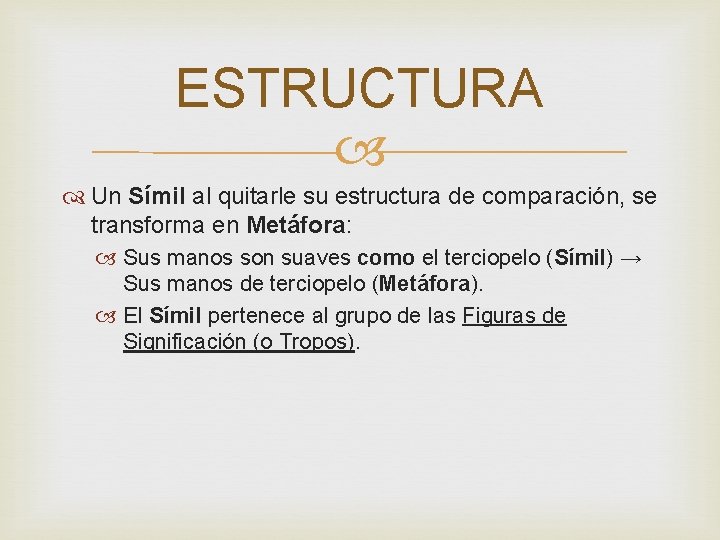 ESTRUCTURA Un Símil al quitarle su estructura de comparación, se transforma en Metáfora: Sus