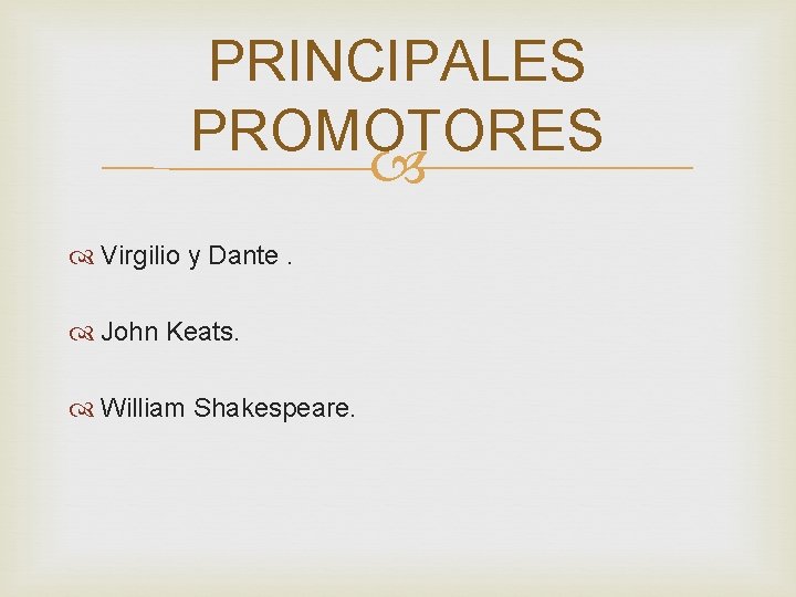 PRINCIPALES PROMOTORES Virgilio y Dante. John Keats. William Shakespeare. 