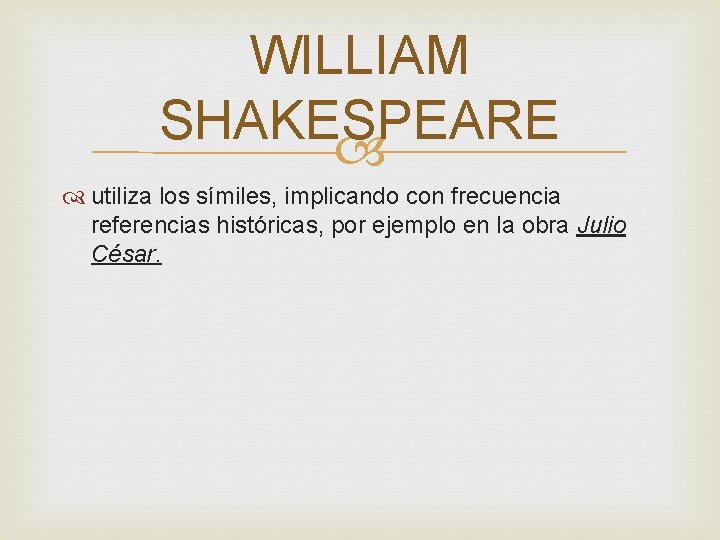 WILLIAM SHAKESPEARE utiliza los símiles, implicando con frecuencia referencias históricas, por ejemplo en la