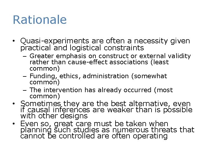 Rationale • Quasi-experiments are often a necessity given practical and logistical constraints – Greater