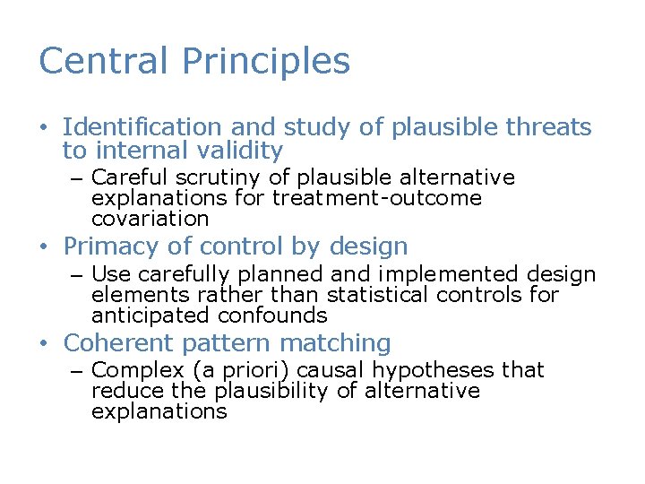 Central Principles • Identification and study of plausible threats to internal validity – Careful