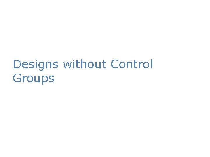 Designs without Control Groups 