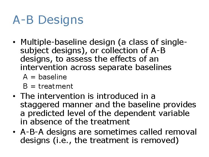A-B Designs • Multiple-baseline design (a class of singlesubject designs), or collection of A-B