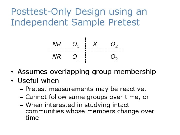 Posttest-Only Design using an Independent Sample Pretest NR O 1 X O 2 •