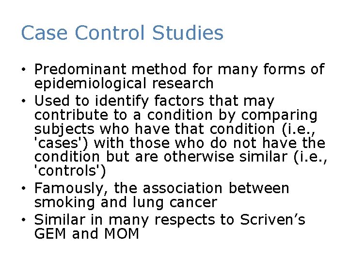 Case Control Studies • Predominant method for many forms of epidemiological research • Used