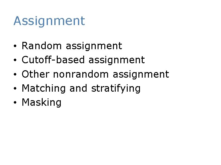 Assignment • • • Random assignment Cutoff-based assignment Other nonrandom assignment Matching and stratifying