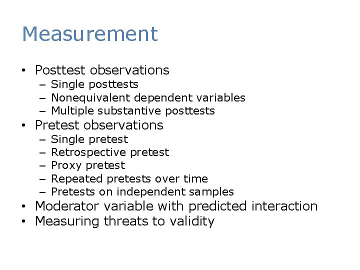 Measurement • Posttest observations – Single posttests – Nonequivalent dependent variables – Multiple substantive