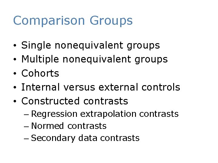 Comparison Groups • • • Single nonequivalent groups Multiple nonequivalent groups Cohorts Internal versus