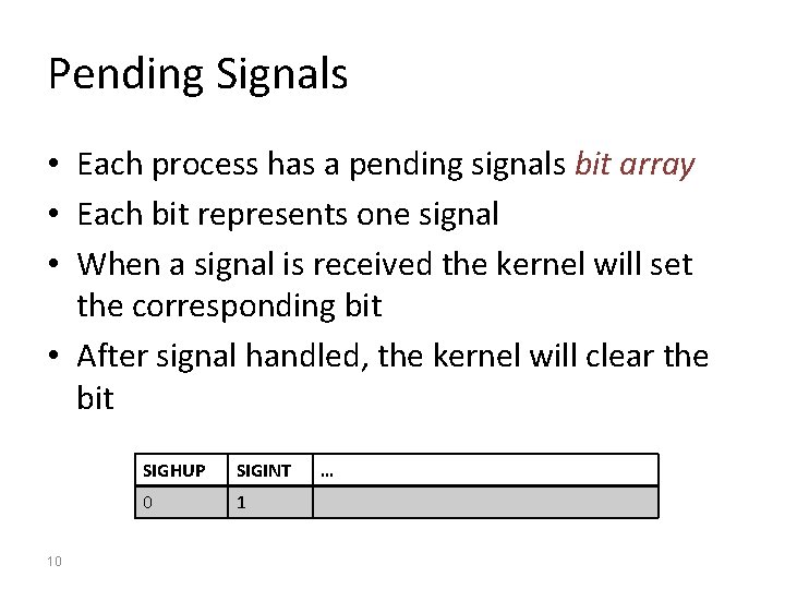 Pending Signals • Each process has a pending signals bit array • Each bit