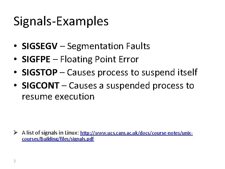 Signals-Examples • • SIGSEGV – Segmentation Faults SIGFPE – Floating Point Error SIGSTOP –
