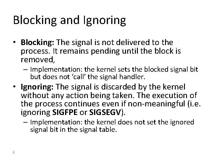 Blocking and Ignoring • Blocking: The signal is not delivered to the process. It