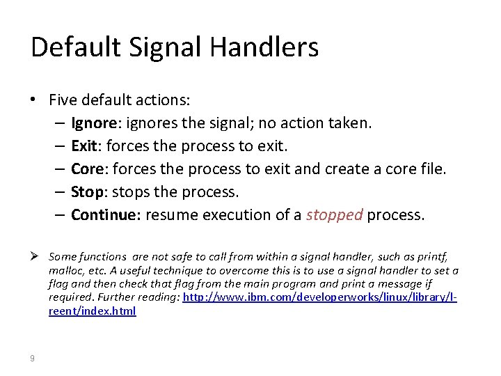 Default Signal Handlers • Five default actions: – Ignore: ignores the signal; no action