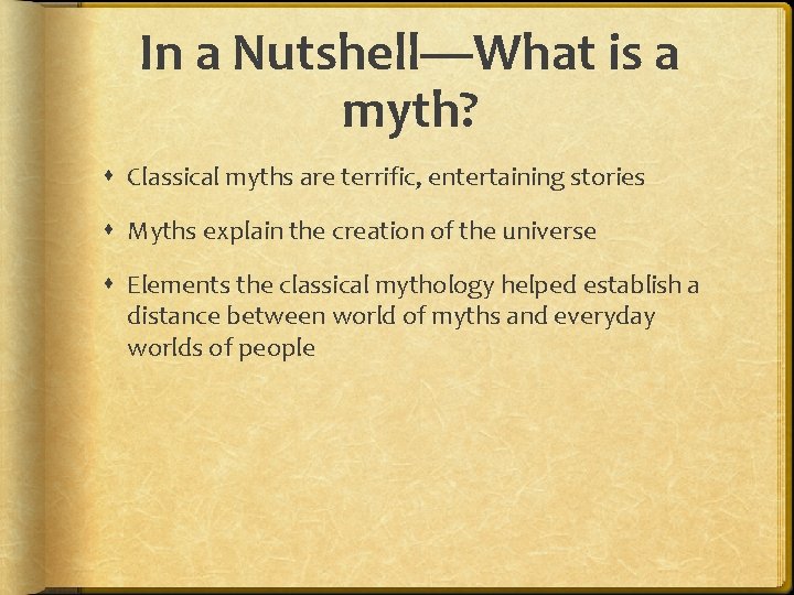In a Nutshell—What is a myth? Classical myths are terrific, entertaining stories Myths explain