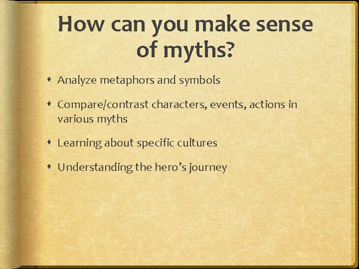 How can you make sense of myths? Analyze metaphors and symbols Compare/contrast characters, events,