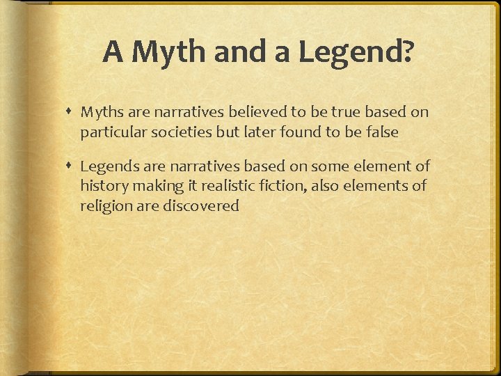 A Myth and a Legend? Myths are narratives believed to be true based on
